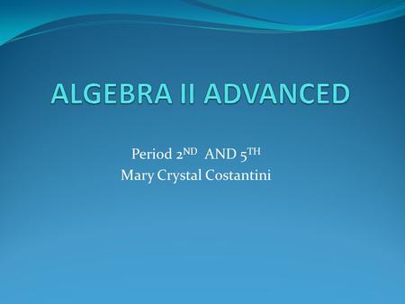 Period 2 ND AND 5 TH Mary Crystal Costantini. A2 ADV. Education: Conant High School Winona State University Northeastern Illinois University Experience: