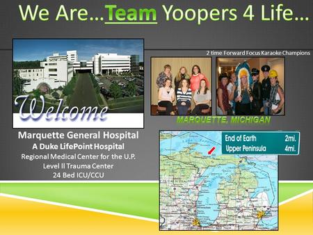 Marquette General Hospital A Duke LifePoint Hospital Regional Medical Center for the U.P. Level ll Trauma Center 24 Bed ICU/CCU.