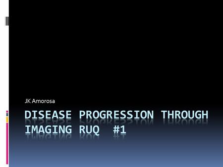 JK Amorosa. What’s in the RUQ?  Liver  GB  Bile ducts  Pancreas  Duodenum  R kidney  R adrenal.