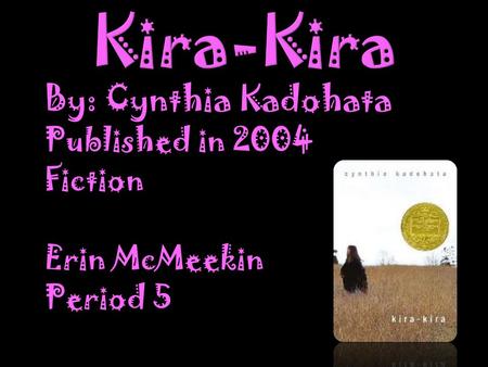 By: Cynthia Kadohata Published in 2004 Fiction Erin McMeekin Period 5.