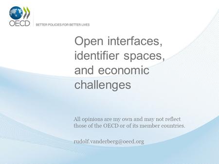 Open interfaces, identifier spaces, and economic challenges All opinions are my own and may not reflect those of the OECD or of its member countries.