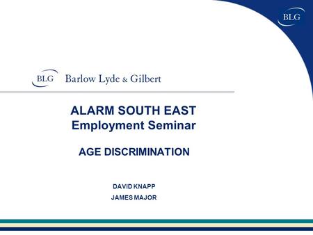 ALARM SOUTH EAST Employment Seminar AGE DISCRIMINATION DAVID KNAPP JAMES MAJOR.