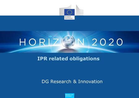 IPR related obligations DG Research & Innovation Research and Innovation.