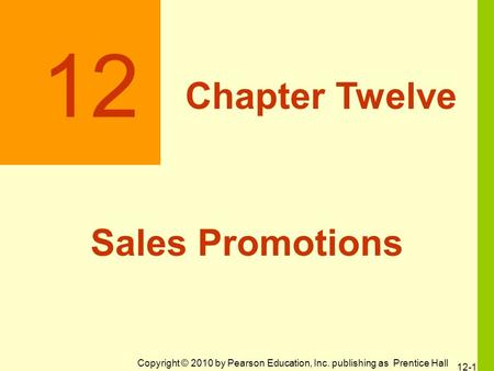 Copyright © 2010 by Pearson Education, Inc. publishing as Prentice Hall 12 Chapter Twelve Sales Promotions 12-1.