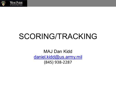 SCORING/TRACKING MAJ Dan Kidd (845) 938-2287