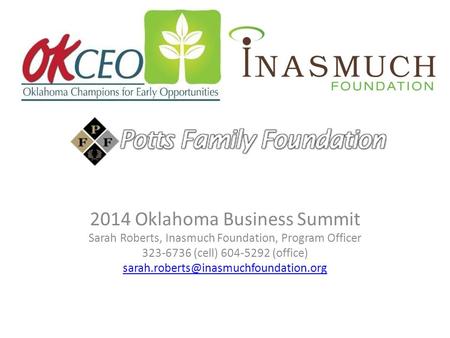 2014 Oklahoma Business Summit Sarah Roberts, Inasmuch Foundation, Program Officer 323-6736 (cell) 604-5292 (office)