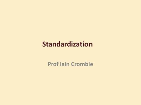 Standardization Prof Iain Crombie. Crude mortality rate Total no. of deaths Total population for specific time period 60,281 deaths * 1,000 5,120,000.