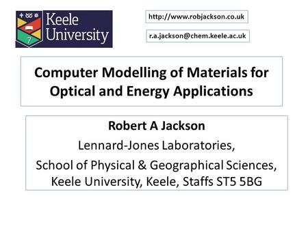 Computer Modelling of Materials for Optical and Energy Applications Robert A Jackson Lennard-Jones Laboratories, School of Physical & Geographical Sciences,