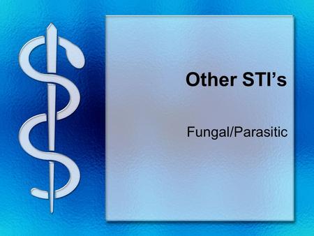 Other STI’s Fungal/Parasitic. Yeast Infection (Candidiasis) 1/4 What Is It? A common fungal overgrowth caused by the Candida yeast. Candida can affect.