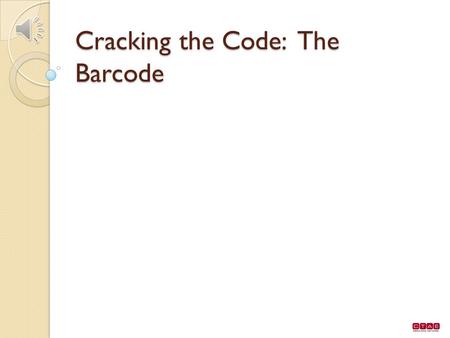 Cracking the Code: The Barcode Computer barcodes Thirty years ago marked the launch of the Universal Product Code. Requires cooperation between food.