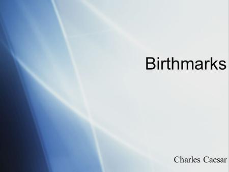 Birthmarks Charles Caesar. Introduction  Birthmarks are blemishes on the skin that appear at or shortly after birth  About 80% of babies are both with.