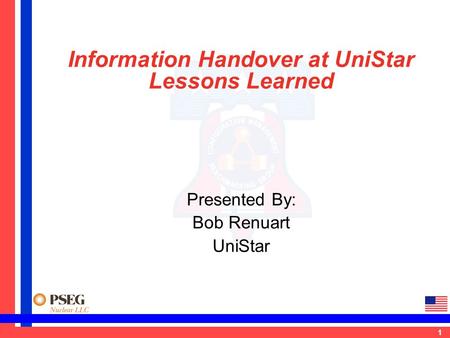 1 Information Handover at UniStar Lessons Learned Presented By: Bob Renuart UniStar.