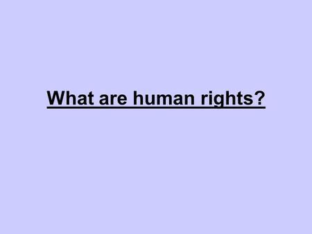 What are human rights?. Lesson Aims To understand the rights and responsibilities underpinning a democratic society. To be able to make reference to the.