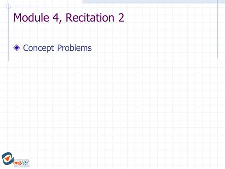 Module 4, Recitation 2 Concept Problems. F a1a1 m1m1 F m2m2 m1m1 a3a3 1) 3/4 a 1 2) 3/2 a 1 3) 1/2 a 1 4) 4/3 a 1 5) 2/3 a 1 A force F acts on mass m.