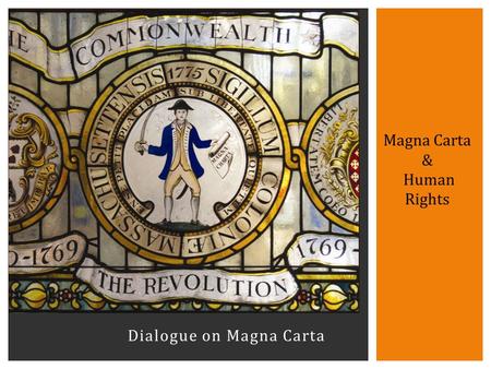 Dialogue on Magna Carta Magna Carta & Human Rights.