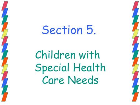 Section 5. Children with Special Health Care Needs.