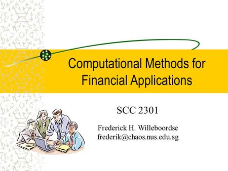 Computational Methods for Financial Applications SCC 2301 Frederick H. Willeboordse