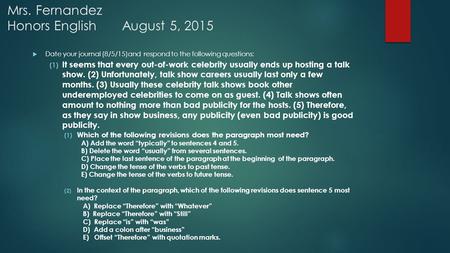 Mrs. Fernandez Honors English August 5, 2015  Date your journal (8/5/15)and respond to the following questions: (1) It seems that every out-of-work celebrity.