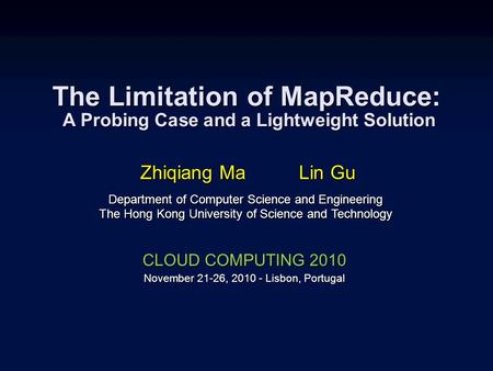 The Limitation of MapReduce: A Probing Case and a Lightweight Solution Zhiqiang Ma Lin Gu Department of Computer Science and Engineering The Hong Kong.