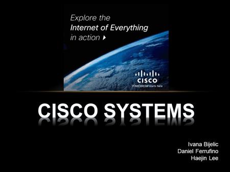 Ivana Bijelic Daniel Ferrufino Haejin Lee. COMPANY OVERVIEW Founded in December 1984 Derived from the city name, San Francisco 1990 - Cisco Systems went.