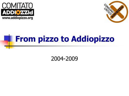 From pizzo to Addiopizzo 2004-2009. Definition Meaning: protection money Literal translation: “beak” PIZZO.