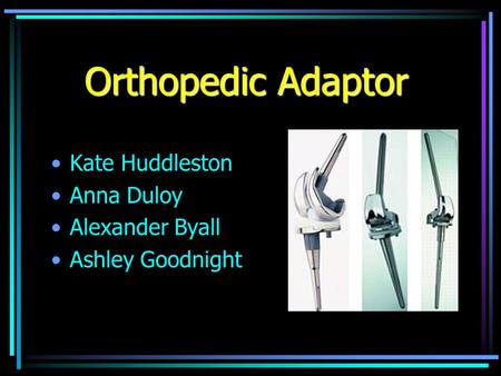 Orthopedic Adaptor Kate Huddleston Anna Duloy Alexander Byall Ashley Goodnight.