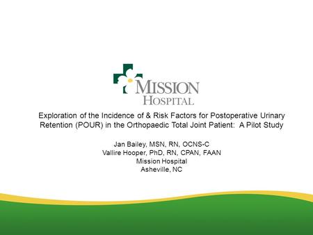 Exploration of the Incidence of & Risk Factors for Postoperative Urinary Retention (POUR) in the Orthopaedic Total Joint Patient: A Pilot Study Jan Bailey,