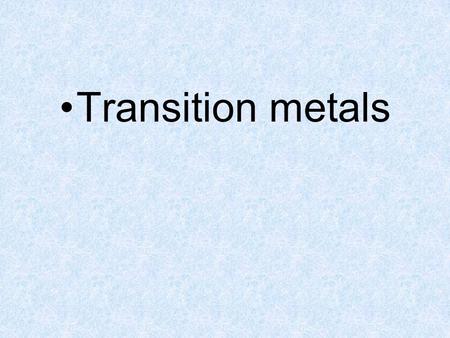 Transition metals. Defined….. The transition elements are those d-block elements that form stable ions in which the d-set is only partially filled.