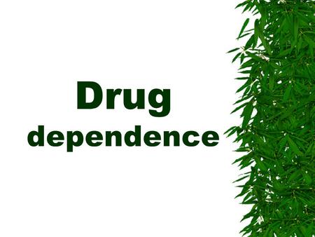 Drug dependence. Kinds of drug dependence  Psychological  Physical.