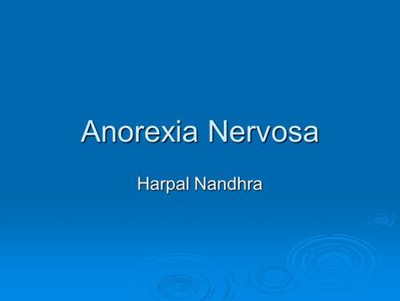 Anorexia Nervosa Harpal Nandhra. Overview  Diagnostic Criteria  Screening Questionnaire  Clinical assessment  Indications for IP treatment  Principles.