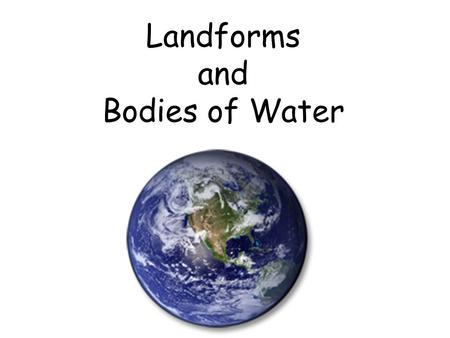 Landforms and Bodies of Water