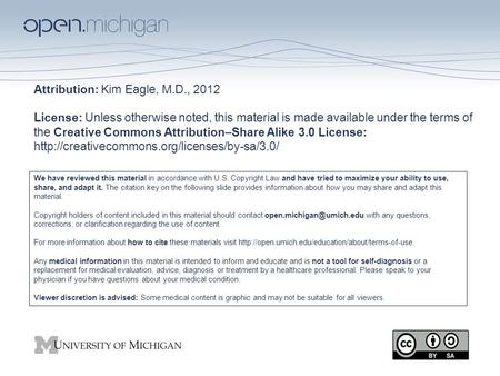 Attribution: Kim Eagle, M.D., 2012 License: Unless otherwise noted, this material is made available under the terms of the Creative Commons Attribution–Share.