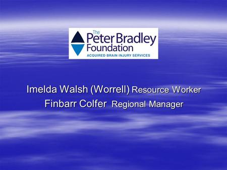 Imelda Walsh (Worrell) Resource Worker Finbarr Colfer Regional Manager.