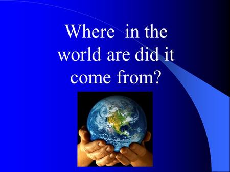 Where in the world are did it come from?. Directions You will be show a series of pictures of plants and animals. Some of them have evolved in this area.