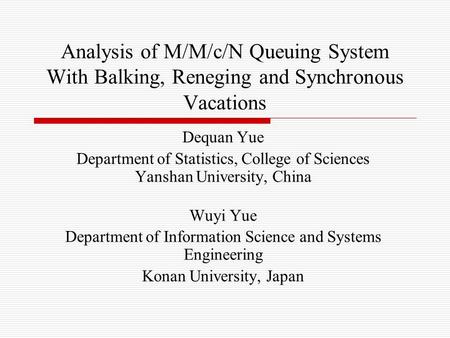 Analysis of M/M/c/N Queuing System With Balking, Reneging and Synchronous Vacations Dequan Yue Department of Statistics, College of Sciences Yanshan University,