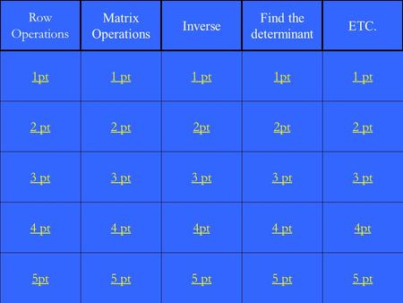 2 pt 3 pt 4 pt 5pt 1 pt 2 pt 3 pt 4 pt 5 pt 1 pt 2pt 3 pt 4pt 5 pt 1pt 2pt 3 pt 4 pt 5 pt 1 pt 2 pt 3 pt 4pt 5 pt 1pt Row Operations Matrix Operations.