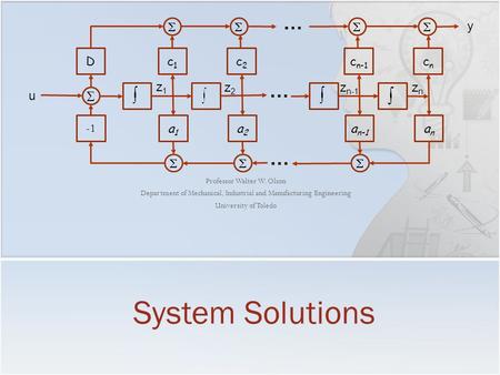 Professor Walter W. Olson Department of Mechanical, Industrial and Manufacturing Engineering University of Toledo System Solutions Dc1c1 c2c2 c n-1 cncn.