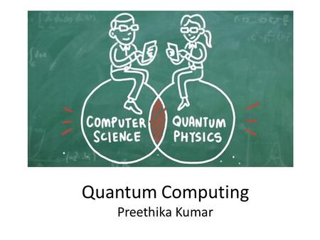 Quantum Computing Preethika Kumar