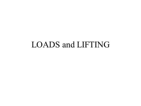 LOADS and LIFTING. Back pain is big $ Back troubles –Are painful –Reduce activity and mobility –Cause absences from work –Affect a relatively young part.