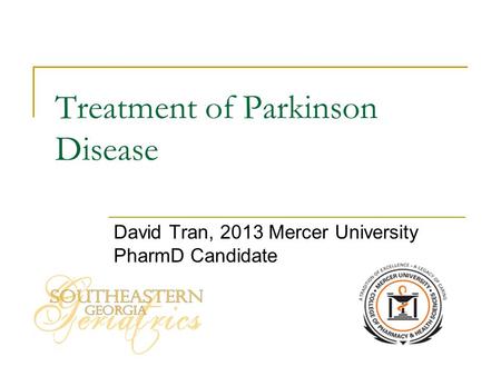 Treatment of Parkinson Disease David Tran, 2013 Mercer University PharmD Candidate.