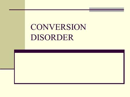 CONVERSION DISORDER.