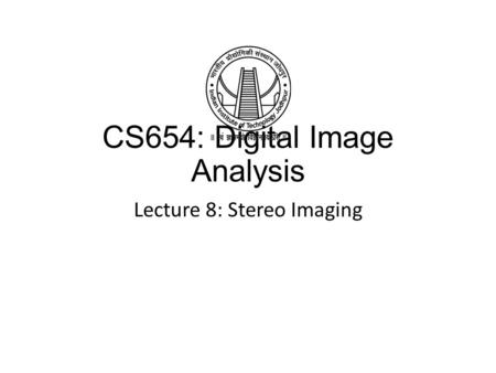 CS654: Digital Image Analysis Lecture 8: Stereo Imaging.