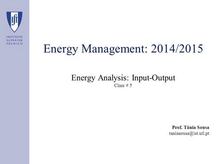 Energy Management: 2014/2015 Energy Analysis: Input-Output Class # 5 Prof. Tânia Sousa