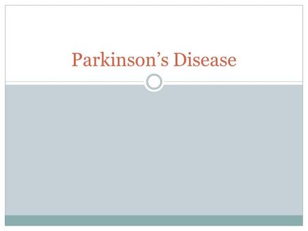 Parkinson’s Disease. Degenerative disease of the nervous system First described by James Parkinson (1817)  Tremor  Weakness  Propensity to bend the.