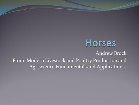 Andrew Brock From: Modern Livestock and Poultry Production and Agriscience Fundamentals and Applications.