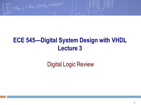 ECE 545—Digital System Design with VHDL Lecture 3