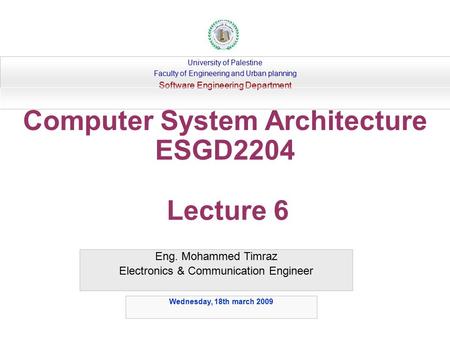 Eng. Mohammed Timraz Electronics & Communication Engineer University of Palestine Faculty of Engineering and Urban planning Software Engineering Department.