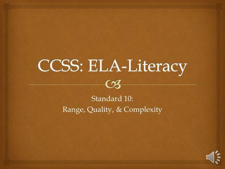 Standard 10: Range, Quality, & Complexity  Grade BandLexileFlesch-Kincaid 6-8 925-11856.51-10.34 9-10 1050-13358.32-12.12 11-12 1185-138510.34-14.2.