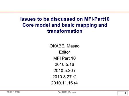 2010/11/16 OKABE, Masao 1 Issues to be discussed on MFI-Part10 Core model and basic mapping and transformation OKABE, Masao Editor MFI Part 10 2010.5.16.