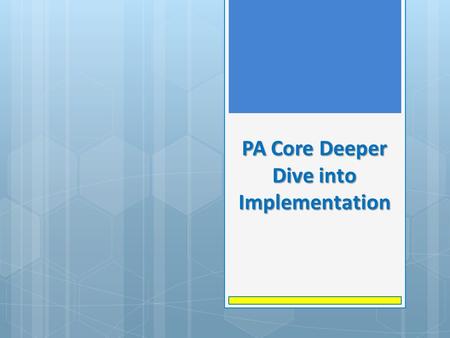 PA Core Deeper Dive into Implementation. Digging Deeper What do students need to know and be able to do to gain adequate mastery of the range of skills.